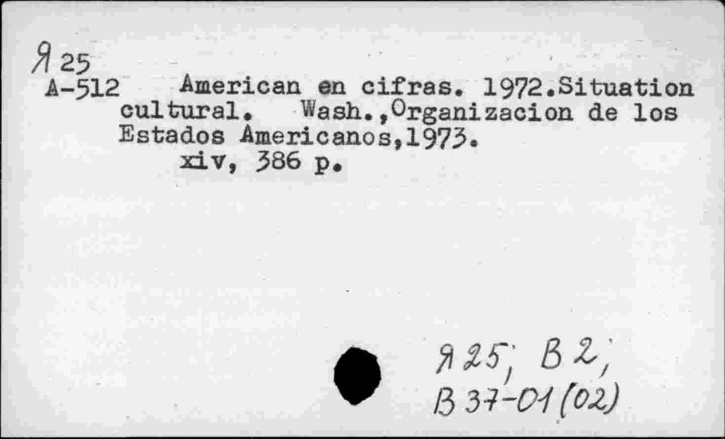 ﻿American en cifras. 1972.Situation cultural.	Wash.,Organ!zacion de los
Estados Americanos,197^.
xiv, 3S6 p.